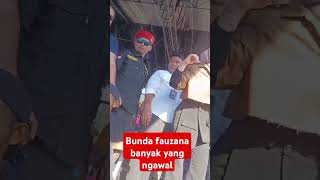 BundA fauzana banyak yang ngawal