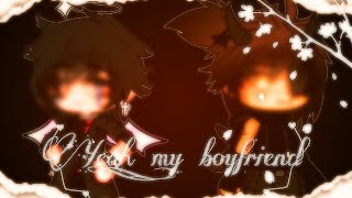 ౨🍁ৎ﹒⺡Yeah,My Boyfriend...﹒⪩⪨