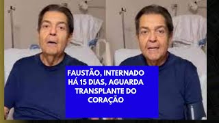 Faustão precisará de transplante cardíaco e aguarda na fila