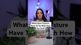 What Does Posture Have To Do With How You Feel?