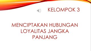 MPPS A Kelompok 3 MENCIPTAKAN HUBUNGAN LOYALITAS JANGKA PANJANG