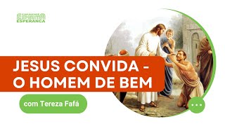 Jesus convida - O homem de bem com Tereza Fafá