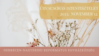 Istentisztelet 2023. 11.12. Debrecen-Nagyerdei Református Egyházközség