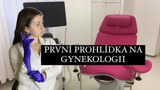 PRVNÍ PROHLÍDKA NA GYNDĚ - KDY MÁM JÍT? CO MĚ TAM ČEKÁ? MOJE ZKUŠENOSTI Z PRVNÍ PROHLÍDKY.