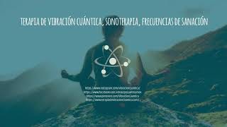 Terapia de vibración cuántica, sonoterapia en frecuencias específicas, sanación y bienestar.