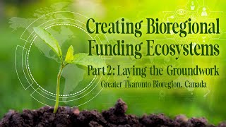 Creating Bioregional Funding Ecosystems – Part 2 with Joe Brewer, Justine Dainard, Vicki Saunders