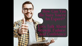 How Can You Be Sure You're An Expert? Let’s Talk About Growth, Failure, and Confidence