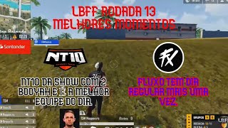 LBFF6 RODADA 13 – NT10 DA SHOW COM 2 BOOYAH E É A MELHOR EQUIPE DO DIA – FLUXO TEM DIA REGULAR.