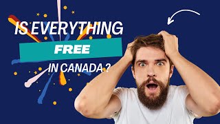 Is Everything Free in Canada ?