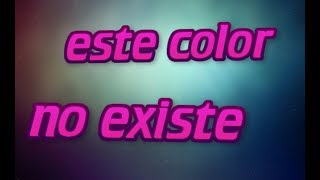 este color que tu ves enrealidad NO EXISTE