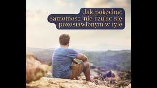 Jak pokochać samotność, nie czując się pozostawionym w tyle