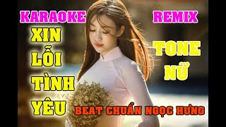 KARAOKE XIN LỖI TÌNH YÊU TONE NỮ REMIX NGỌC HƯNG