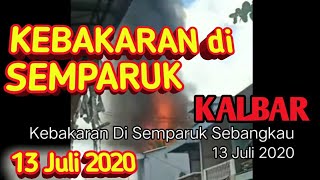 KEBAKARAN DI SEMPARUK SEBANGKAU KALBAR