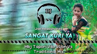 Sangat Kuri Ya Santali Dj Song ll Mbj Tapori Vibration Vs Traditional Mix ll Dencer Remix Zone