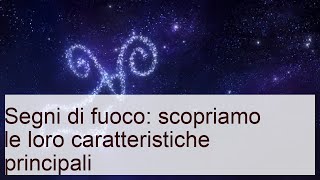 Segni di fuoco: scopriamo le loro caratteristiche principali