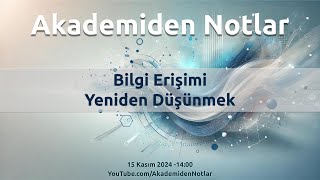 Akademiden Notlar 126: Bilgi Erişimi Yeniden Düşünmek