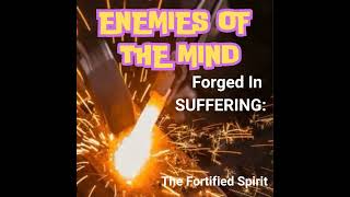 PODCAST - Forged in Suffering – The Fortified Spirit - Enemies of the Mind 11