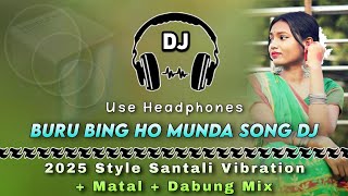 Buru Bing Ho Munda Song Dj Il 2025 Style Santali Vibration + Matal Dabung Mix Il Dencer Remix Zone