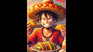 Luffy loves Cinco de Mayo!