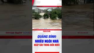 Quảng Bình: Nhiều ngôi nhà bị ngập sâu trong biển nước