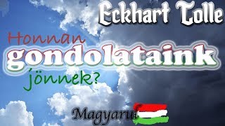 Eckhart Tolle Magyarul (2019) Honnan jönnek a gondolataink?