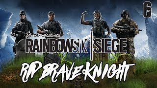 RIP Brave Knight, Rainbow 6 Siege Gameplay