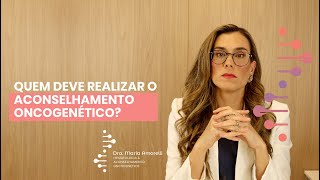 Quem deve realizar o aconselhamento oncogenético?