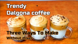 Dalgona coffee// trending  coffee//without mixer// three ways of dalgona // greenchilli cooking vlog