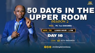 LUNCH HOUR | DAY 16 OF 50 DAYS IN UPPER ROOM SEASON 2 | BREAKING CHAINS WITH PR Tom GAKUMBA