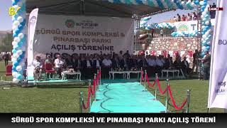 SÜRGÜ SPOR KOMPLEKSİ VE PINARBAŞI PARKI AÇILIŞ TÖRENİ