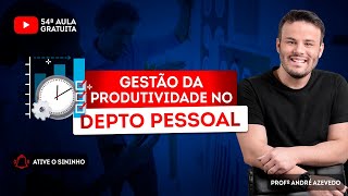 👨🏽‍🏫 - Aula gratuita #54 - Gestão da produtividade no Depto Pessoal