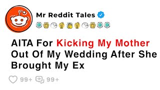 AITA For Kicking My Mother Out Of My Wedding After She Brought My Ex - Reddit Family Stories