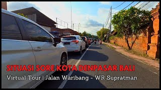 VIRTUAL TOUR SEPUTARAN JALAN WARIBANG HINGGA JALAN WR SUPRATMAN KOTA DENPASAR BALI