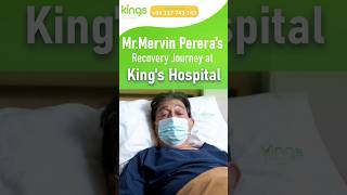 Mr. Mervin Perera's Recovery Journey at Kings Hospital Colombo #kingscolombo #kingscare