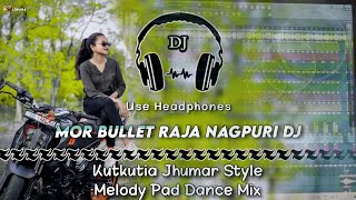 Mor Bullet Raja Nagpuri Dj ll Kutkutia Jhumar Style Melody Pad Dance Mix ll Dencer Remix Zone