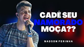 CADÊ SEU NAMORADO MOÇA - NADSON O FERINHA