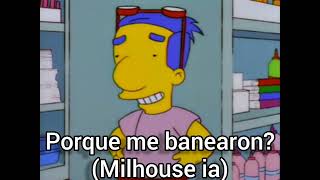 porque me banearon? (Milhouse ia)