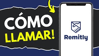 Cómo Llamar a Remitly (¡en 80 segundos!)