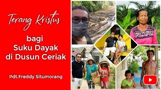 Terang Kristus bagi Dusun Ceriak, Tayan Hilir, Sanggau, Kalimantan Barat - Freddy Situmorang