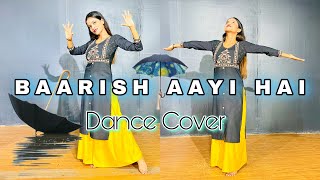 Baarish Aayi Hai Dance Cover | Stebin Ben, Shreya Ghoshal | Karan K, Tejasswi P | Kunal V | Simmy