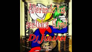 ALTERANDO TUS SENTIDOS (LIVE SET) X DJ JULIAN