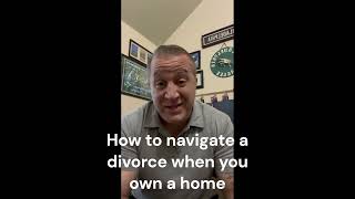 Navigating Divorce as a Homeowner.