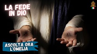 Omelia: La fede in Dio è la base di tutte le nostre credenze.