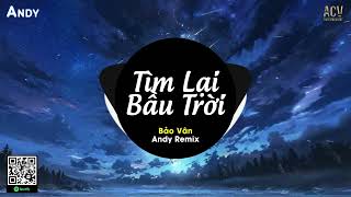 TÌM LẠI BẦU TRỜI - Bảo Vân x Andy Remix (EDM) | Anh Khóc Vì Giờ Đây Anh Đã Mất Em Rồi Remix