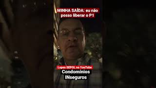 Condomínios INseguros: MINHA SAÍDA (eu não posso liberar o P1)