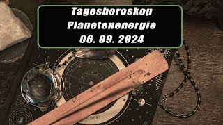 Tageshoroskop - Planetenenergie 06.09.2024       Horoskope/Sternzeichen/Energien