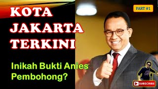 KOTA JAKARTA KINI | Inikah Bukti Anies Pembohong? (Part #1)