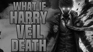 WHAT IF HARRY POTTER WAS DARK VEIL OF DEATHS?