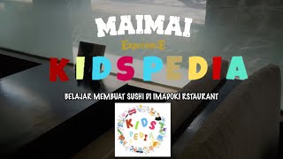 KIDS PEDIA -  BELAJAR MEMBUAT SUSHI DI IMADOKI RESTAURANT