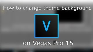 How to change theme background - Vegas Pro 15